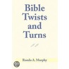 Bible Twists And Turns by Rondo A. Murphy