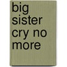 Big Sister Cry No More door Sheila Dingle