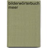 Bilderwörterbuch Meer by Unknown
