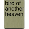 Bird of Another Heaven door James D. Houston