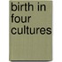 Birth in Four Cultures