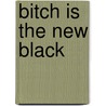 Bitch Is The New Black door Helena Andrews