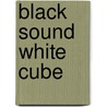 Black Sound White Cube door Dieter Lesage