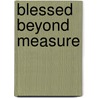 Blessed Beyond Measure door Gloria Copeland