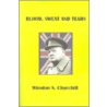Blood, Sweat And Tears by Winston Spencer Churchill