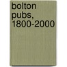 Bolton Pubs, 1800-2000 door Gordon Readyhough