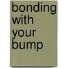 Bonding With Your Bump door Dr Miriam Stoppard