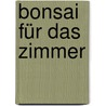 Bonsai für das Zimmer door Wolfgang Kawollek