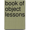 Book of Object Lessons door Onbekend