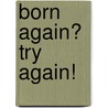 Born Again? Try Again! by Fernando Orsini-Tontodonati