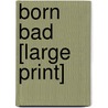 Born Bad [Large Print] by Josephine Cox