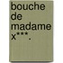 Bouche de Madame X***.