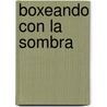 Boxeando Con La Sombra by Dr Henry Malone