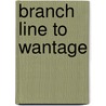 Branch Line To Wantage by Vic Mitchell