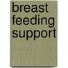 Breast Feeding Support door Joanne M. Scurr