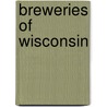 Breweries Of Wisconsin by Jerry Apps