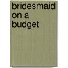 Bridesmaid On A Budget door Sharon Naylor