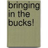 Bringing In The Bucks! door Barbara Brabec