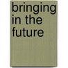 Bringing In The Future door William Ascher