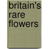 Britain's Rare Flowers door Peter Marren