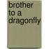 Brother to a Dragonfly