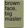 Brown Face, Big Master door Joyce Gladwell