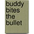 Buddy Bites the Bullet