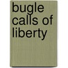 Bugle Calls of Liberty by Paul Mayo Paine