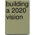 Building A 2020 Vision