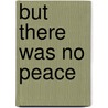 But There Was No Peace door George C. Rable
