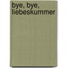 Bye, bye, Liebeskummer by Karin Kampwerth