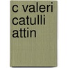 C Valeri Catulli Attin by Grant Allen