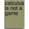 Calculus Is Not A Game door Saif Rashad
