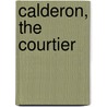 Calderon, the Courtier door Sir Edward Bulwar Lytton