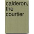 Calderon, the Courtier