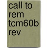Call To Rem Tcm60b Rev door Onbekend