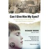 Can I Give Him My Eyes by Richard Moore