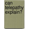Can Telepathy Explain? door Minot Judson Savage