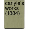 Carlyle's Works (1884) door Thomas Carlyle