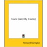 Cases Cured By Fasting door Hereward Carrington