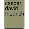 Caspar David Friedrich by Werner Hofmann
