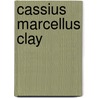 Cassius Marcellus Clay by H. Edward Richardson