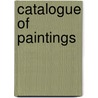 Catalogue of Paintings door Onbekend