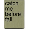 Catch Me Before I Fall door Rosie Childs