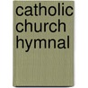 Catholic Church Hymnal door Anonymous Anonymous