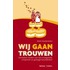 Wij gaan trouwen