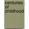Centuries Of Childhood door Philippe Aries