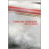 Charlie the Adventurer by Ron G. Anselm