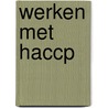 Werken met HACCP by W. Aarts
