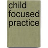 Child Focused Practice door Jim Wilson